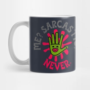 Me? Sarcastic? Never. (smiling hand) Mug